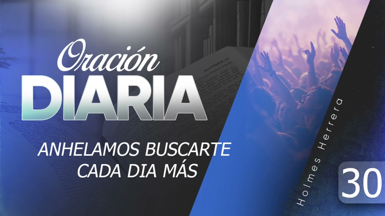 ORACIÓN DIARIA #30 Necesitamos buscarte cada día más 