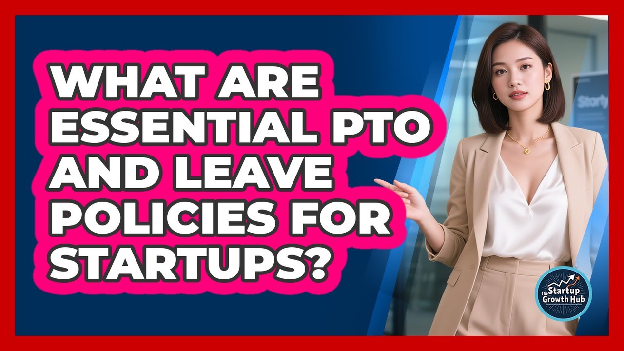 What Are Essential PTO And Leave Policies For Startups? - The Startup Growth Hub