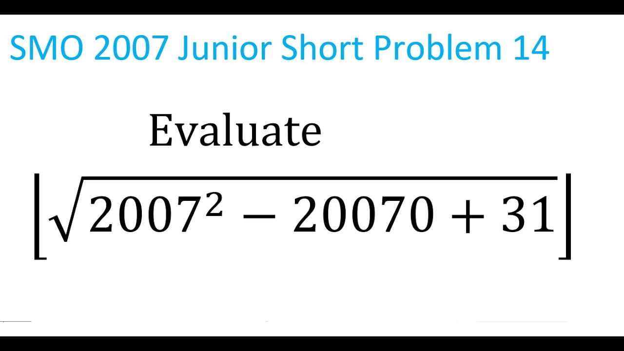 Evaluate Floor(sqrt(2007^2 - 20070 +31)) , equivalent to wording of SMO 2007 Junior Short Problem 14