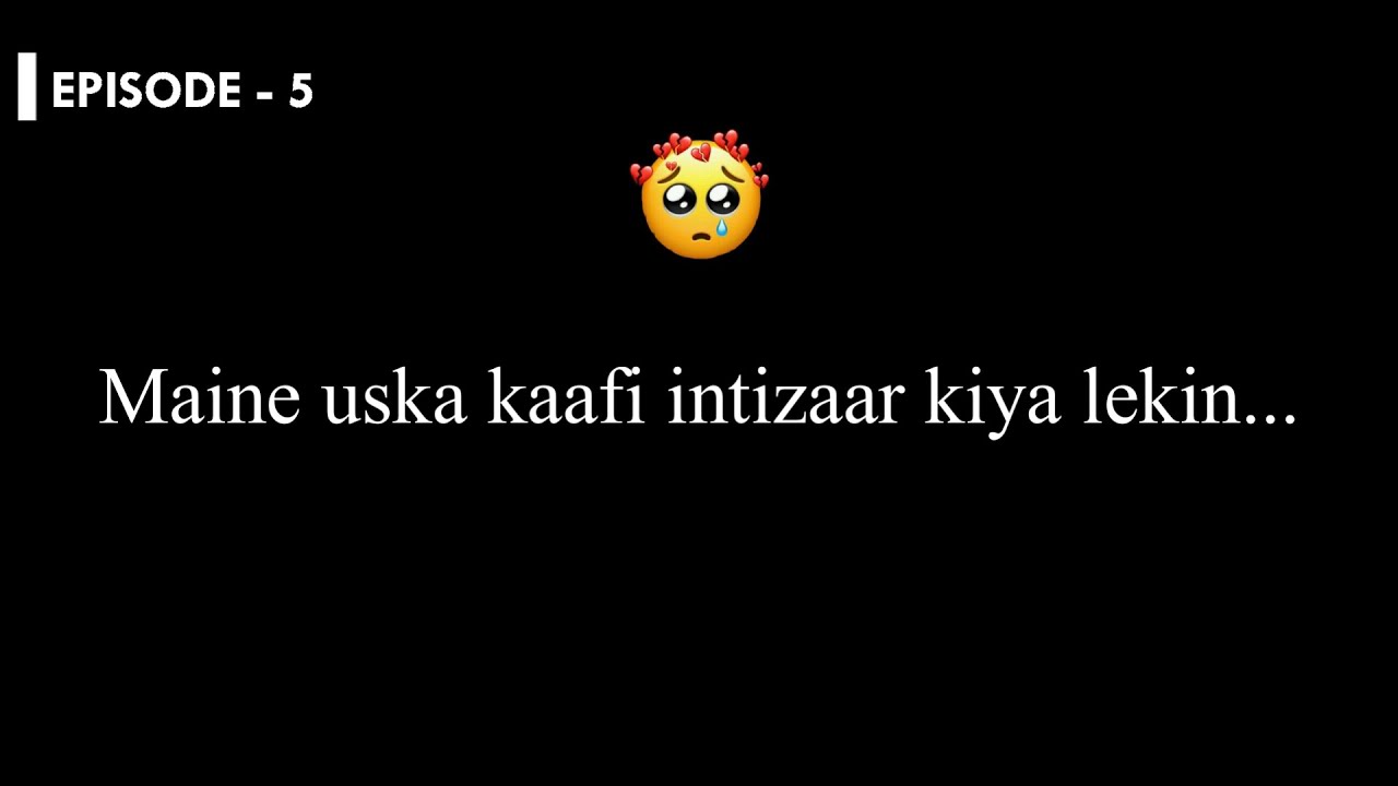 Maine Uska Liye Kaafi Intizaar Kiya Lekin...... 🥺