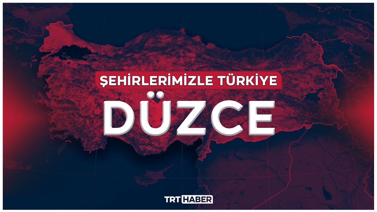 Şehirlerimizle Türkiye - DÜZCE
