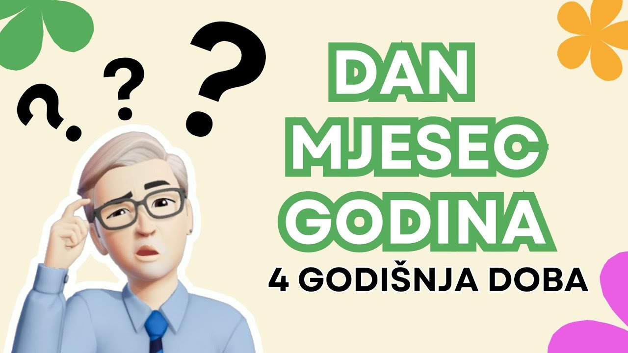 DAN, MJESEC, GODINA, 4 GODIŠNJA DOBA, ORIJENTACIJA U VREMENU, ДАН МЈЕСЕЦ, ГОДИНА, 4 ГОДИШЊА ДОБА