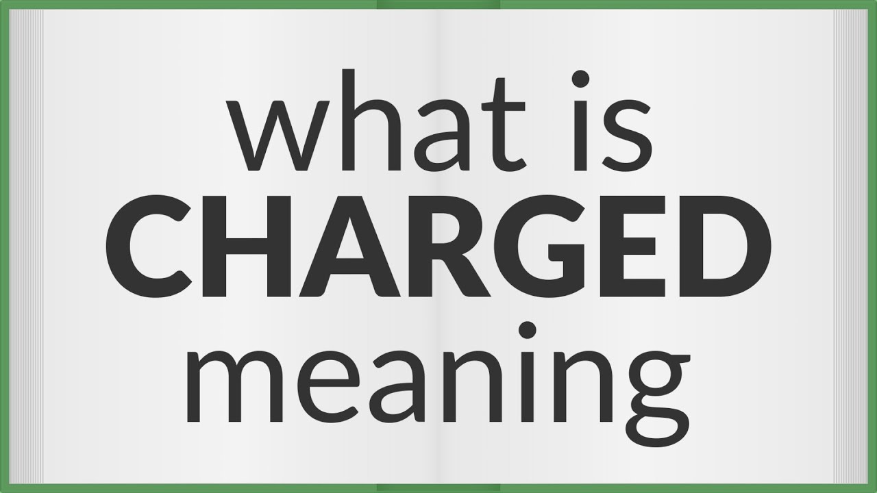 Charged | meaning of Charged