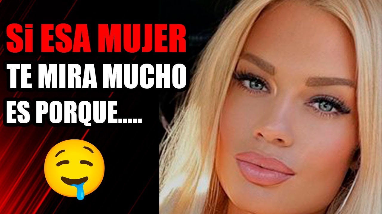 Que  SIGNIFICA Cuando Una MUJER Te MIRA mucho