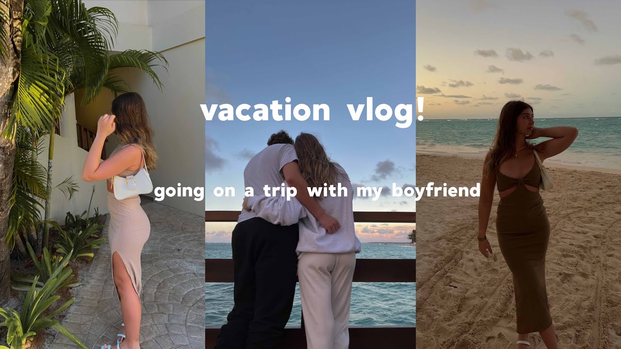 vacation vlog 2022! going to Punta Cana with my boyfriend