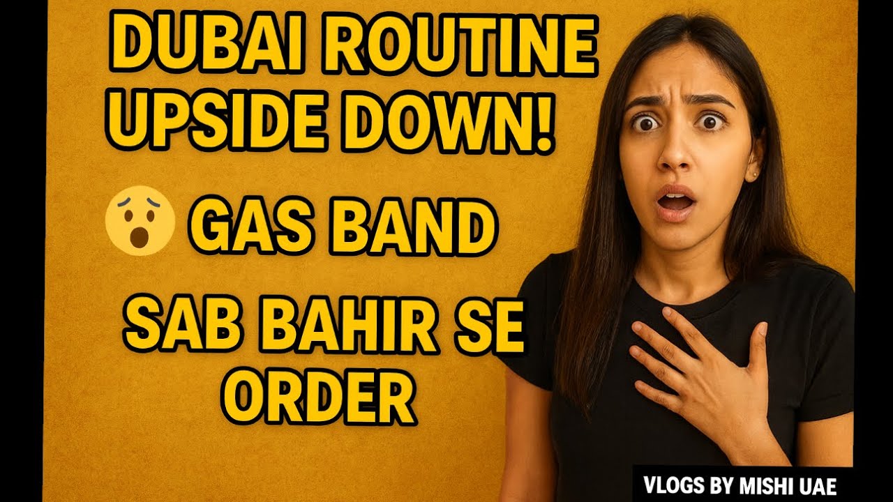Dubai Routine Upside Down! 🤯 Gas Band → Sab Bahir Se Order | Vlogs by Mishi UAE
