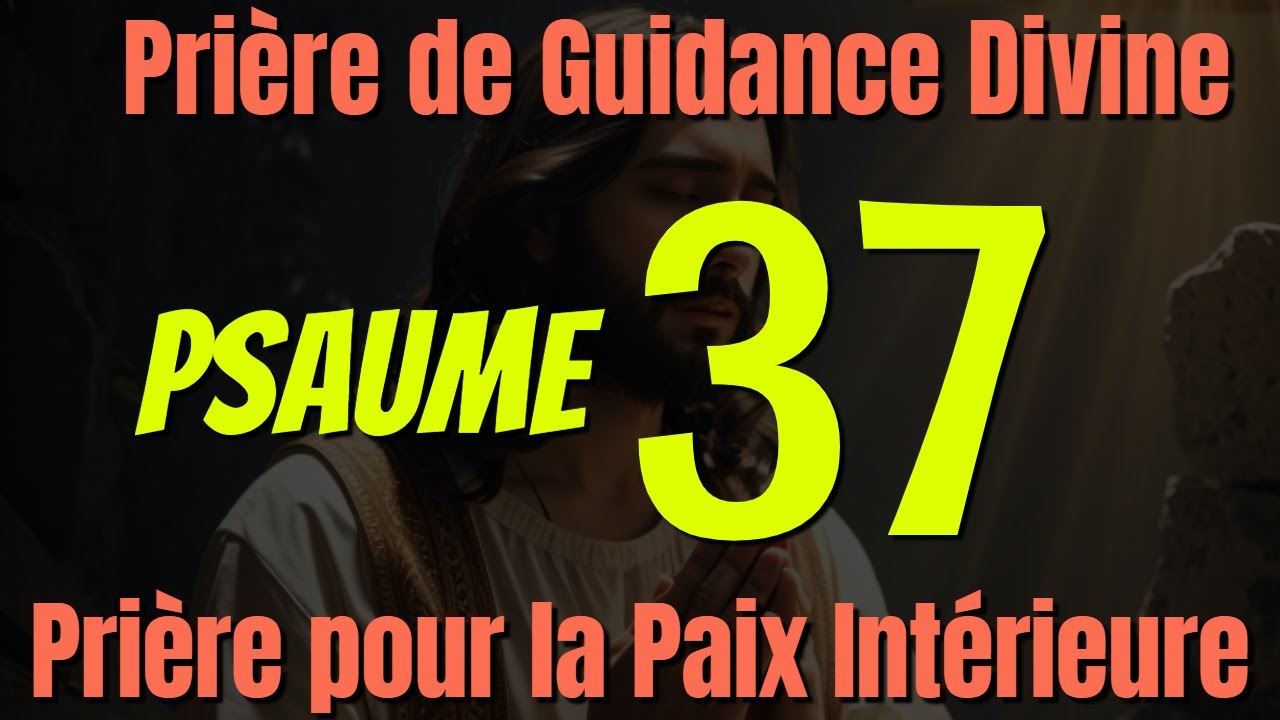 PSAUME 37 : Pri&egrave;re de Guidance Divine et de Paix Int&eacute;rieure pour prendre des D&eacute;cisions