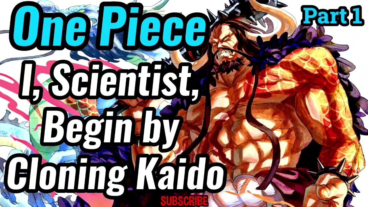 One Piece: I, Scientist, Begin by Cloning Kaido! | Part 1