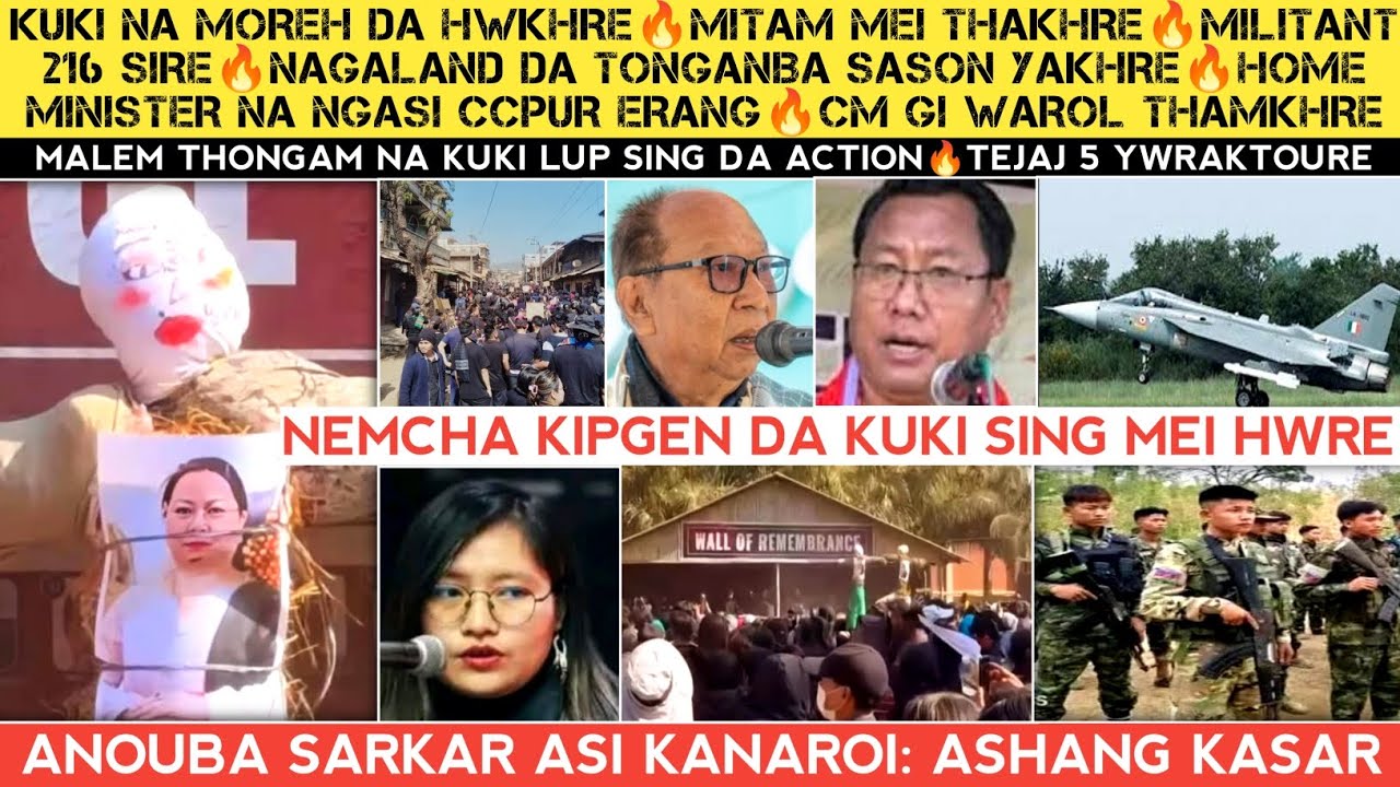 Kuki na Moreh da hwkhre🔥Mitam mei thagre🔥216 Sire🔥CM khemchand gi warol🔥Home minister na Ccpur Erang
