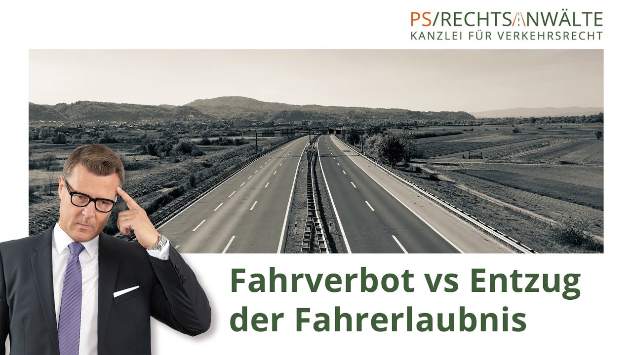 Fahrverbot vs Entzug der Fahrerlaubnis