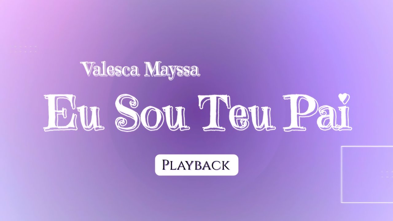 Eu Sou Teu Pai (Valesca Mayssa) PLAYBACK