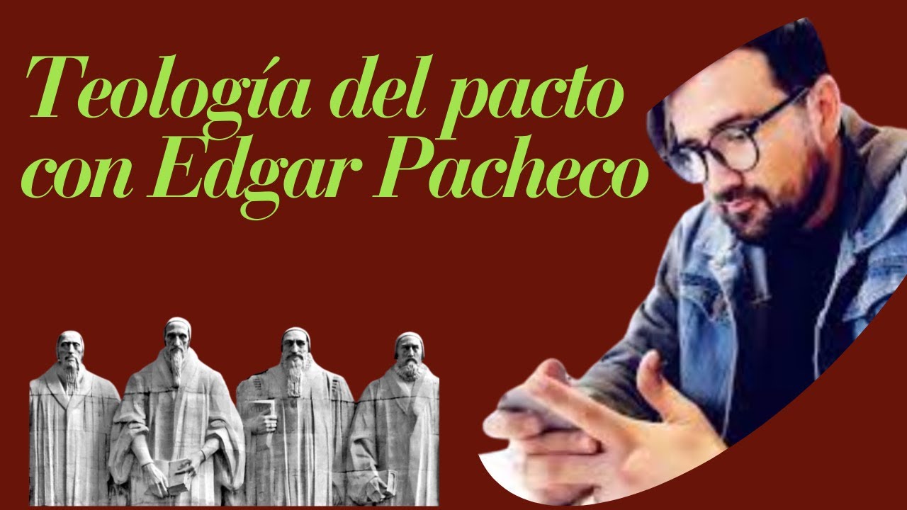 Teologia del pacto con Edgar Pacheco.
