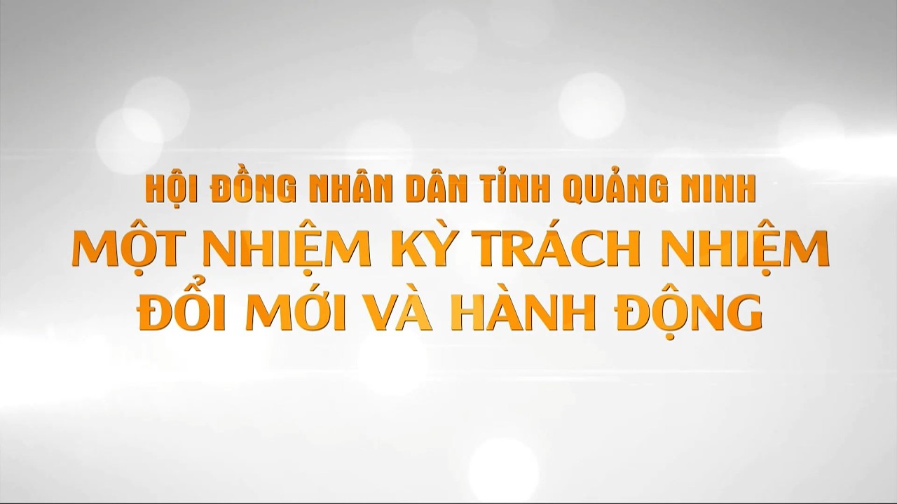 HĐND tỉnh Quảng Ninh - Một nhiệm kỳ trách nhiệm, đổi mới và hành động