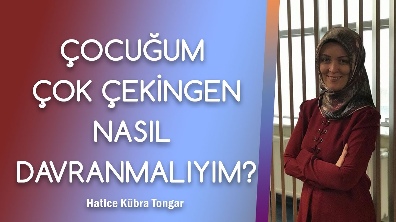 ÇOCUĞUM ÇOK ÇEKİNGEN NE YAPMALIYIM? | Hatice Kübra Tongar