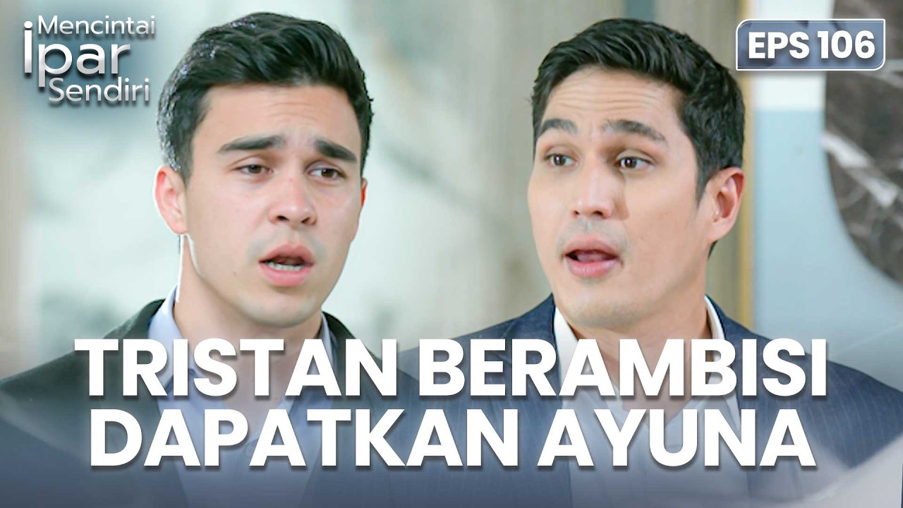 Tristan Masih Berambisi Dapatkan Ayuna | MENCINTAI IPAR SENDIRI | EPS. 106 (1/4)