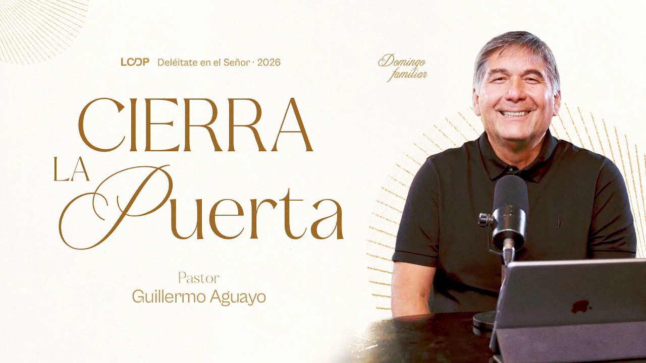 CIERRA LA PUERTA | Ps. Guillermo Aguayo