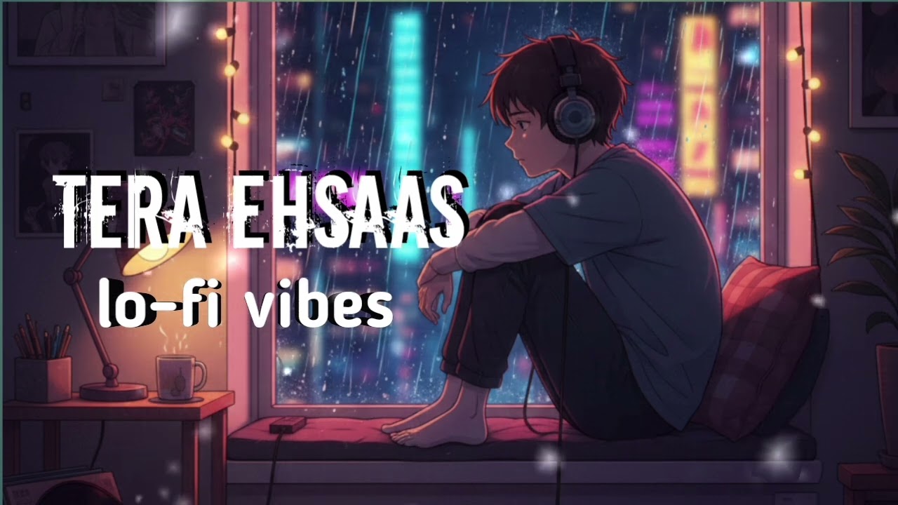 Tera Ehsaas ✨ Hindi Lofi Song | Calm & Romantic Beats