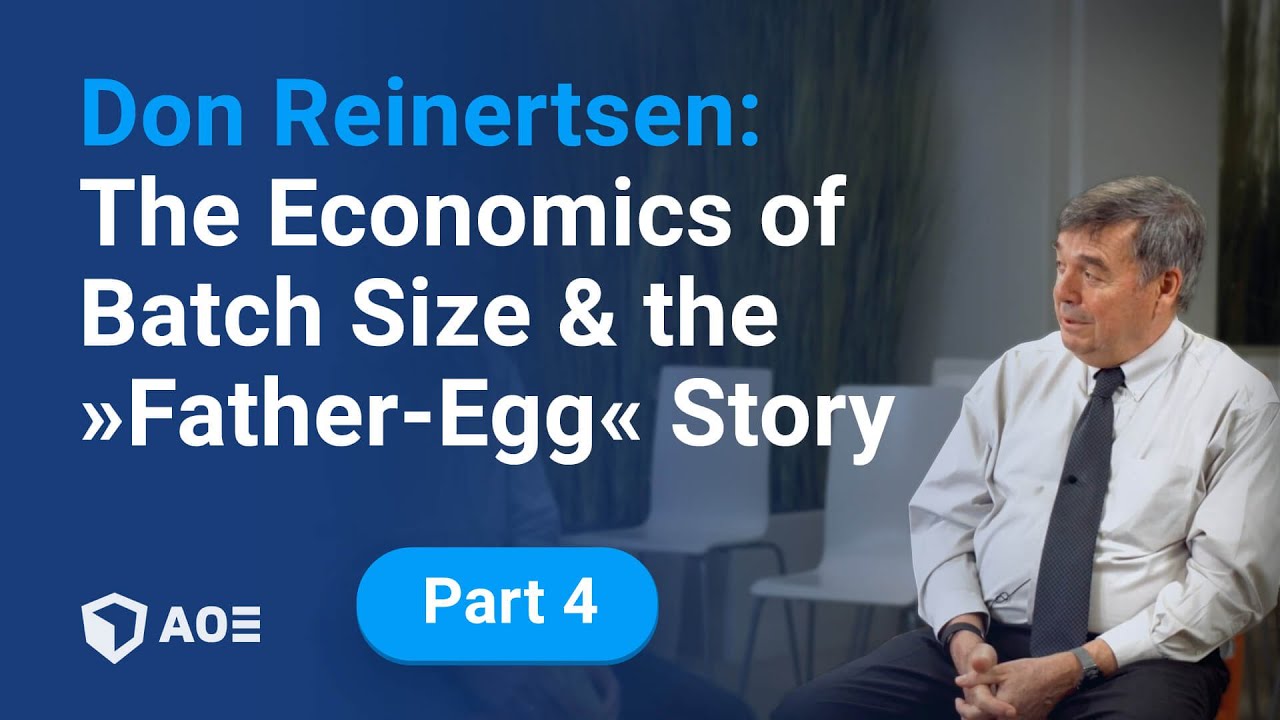 4. Don Reinertsen: The Economics of Batch Size and the “Father-Egg” Story
