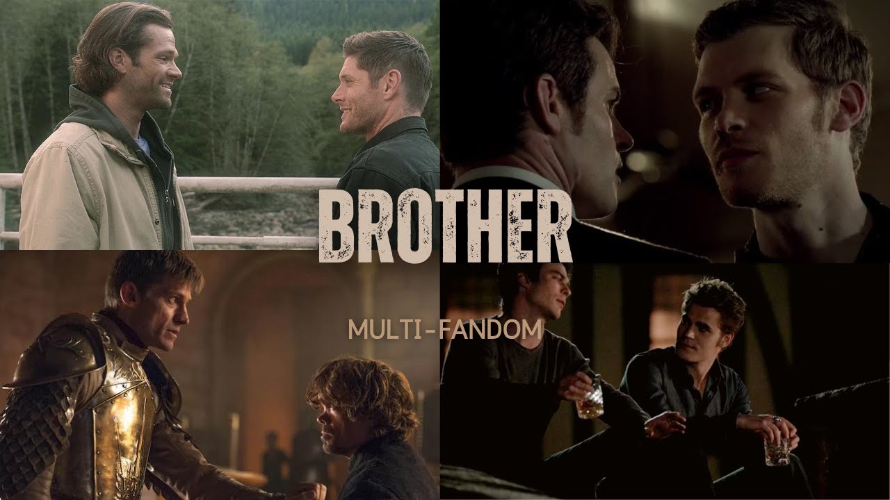 Brother- Multifandom (Supernatural, The Originals, Game of Thrones, The Vampire Diaries)