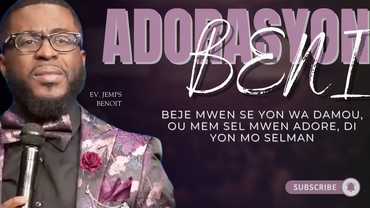 Adorasyon Beni - Beje Mwen Se Yon Wa Damou, Ou Mem Sel Mwen Adore, Di Yon Mon Selman | Ev. Jemps B.