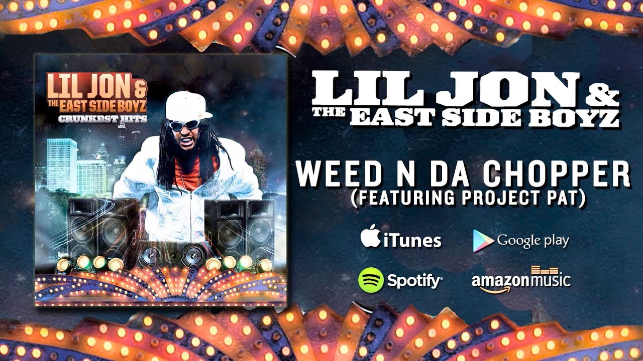 Lil Jon & The East Side Boyz - Weed N Da Chopper (featuring Project Pat)