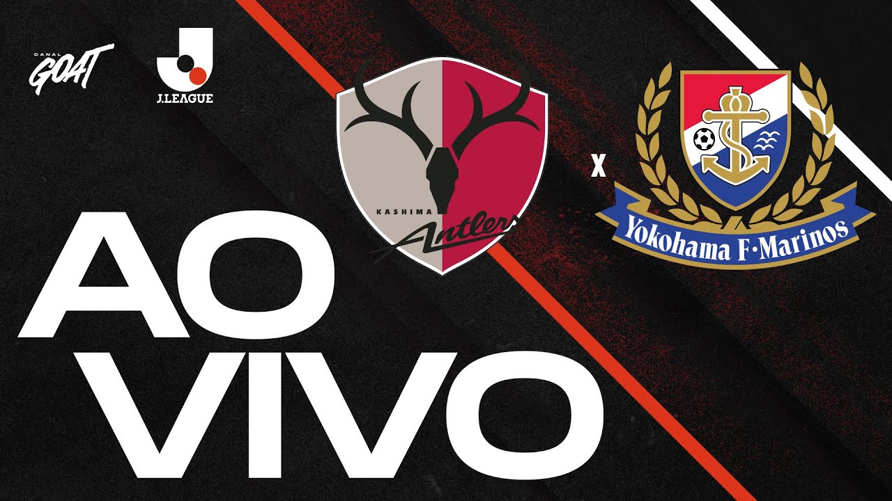 KASHIMA ANTLERS X YOKOHAMA F MARINOS | J1 LEAGUE | AO VIVO E COM IMAGENS