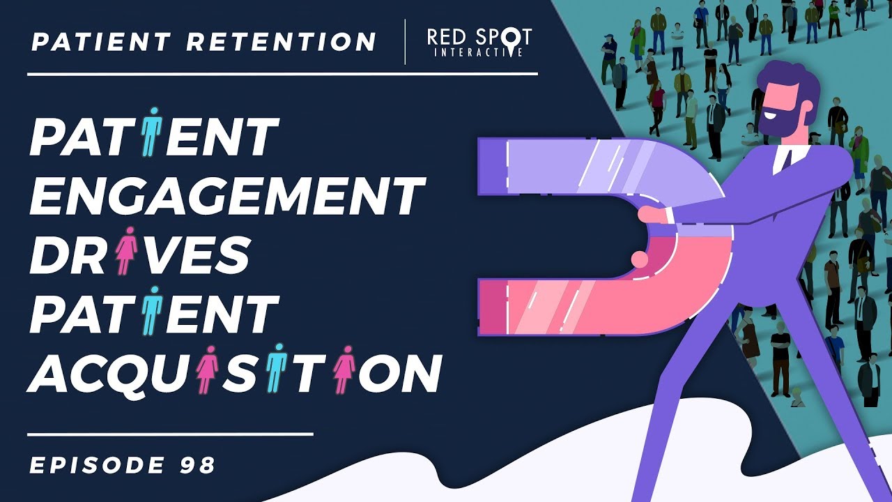 Patient Engagement Drives Patient Acquisition - Spot On Episode 98