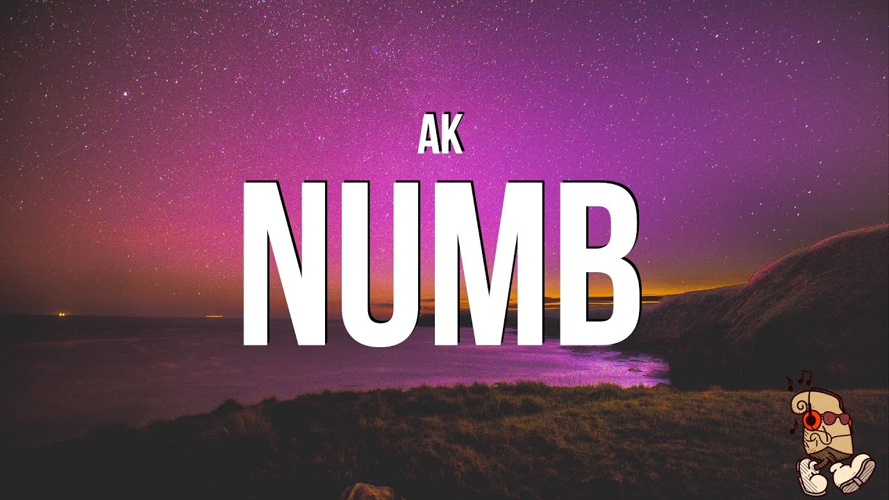 AK - NUMB (Lyrics)