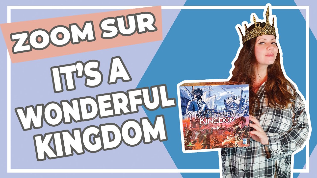 [ZOOM SUR LE JEU] It's a Wonderful Kingdom