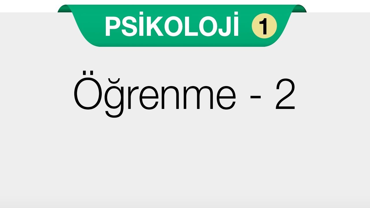 Öğrenme, Bellek,  Düşünme  -  Öğrenme - 2
