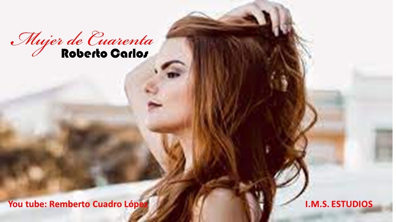 MUJER DE CUARENTA, LETRA. ROBERTO CARLOS
