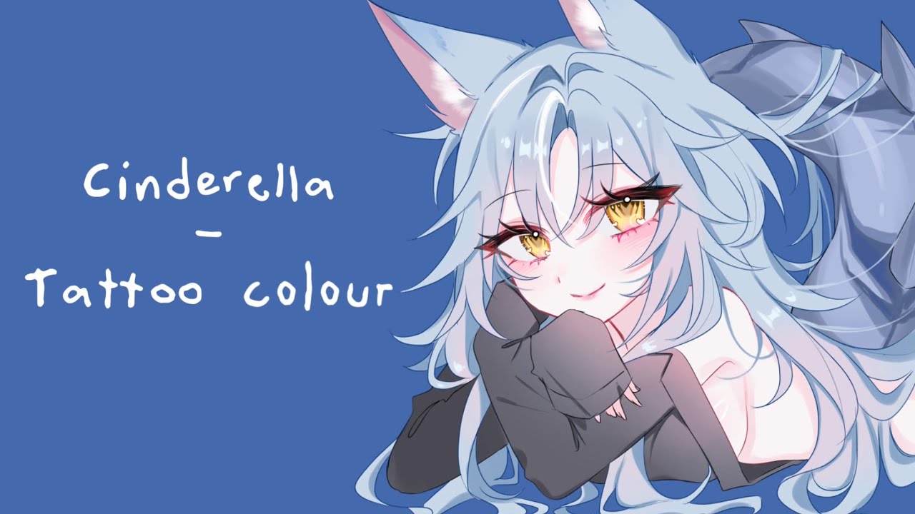 Cinderella - TATTOO COLOUR ( Cover By CozyClover )