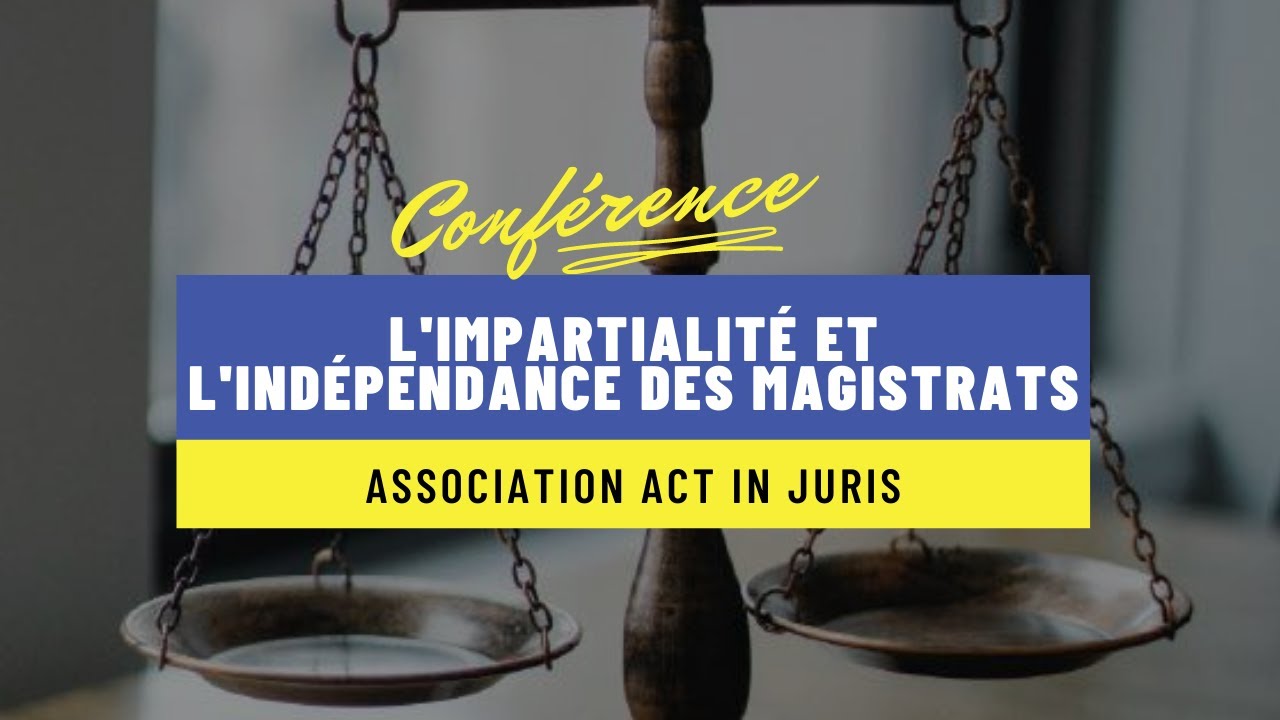 L'impartialité et l'indépendance des magistrats - Conférence Act In Juris