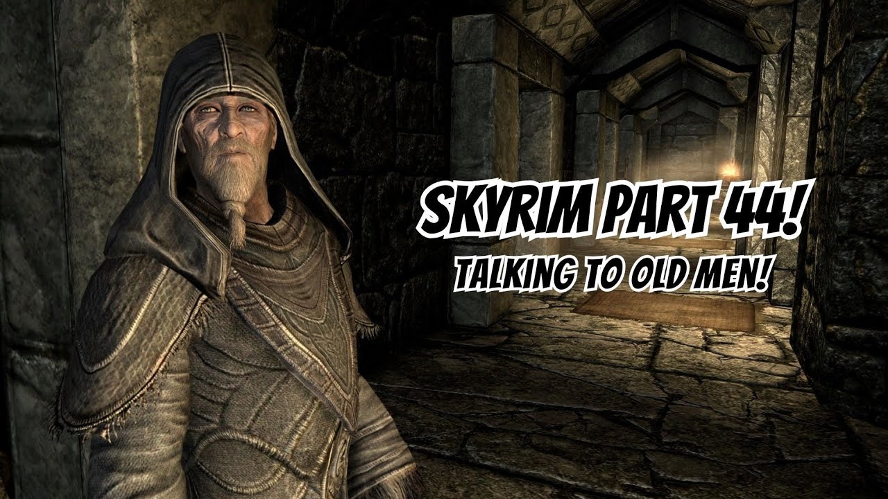 Skyrim Part 44! Talking to Old Men!