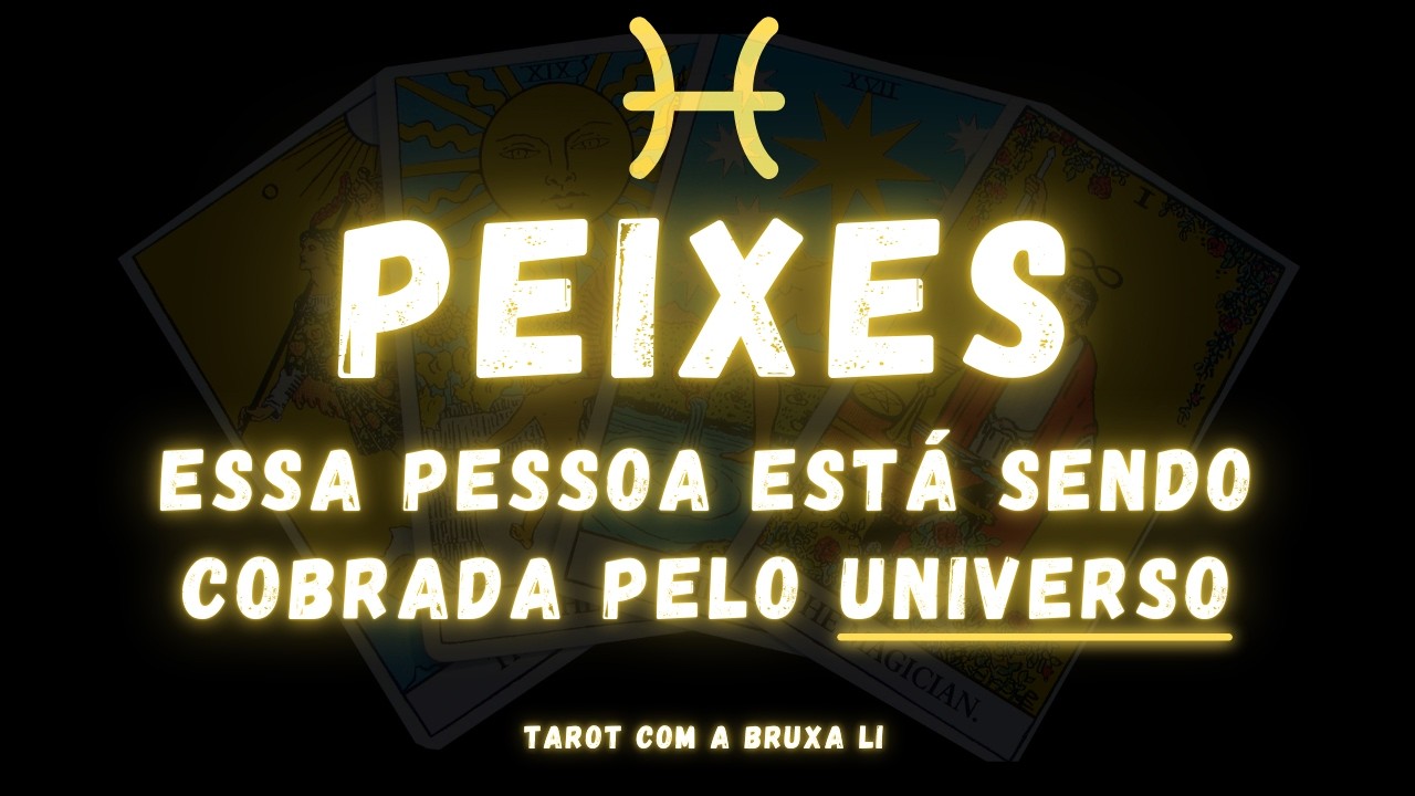 PEIXES♓ ESSA PESSOA ESTÁ SENDO COBRADA PELO UNIVERSO 😱