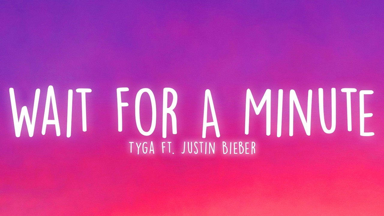 Tyga - Wait For A Minute (Lyrics) ft. Justin Bieber