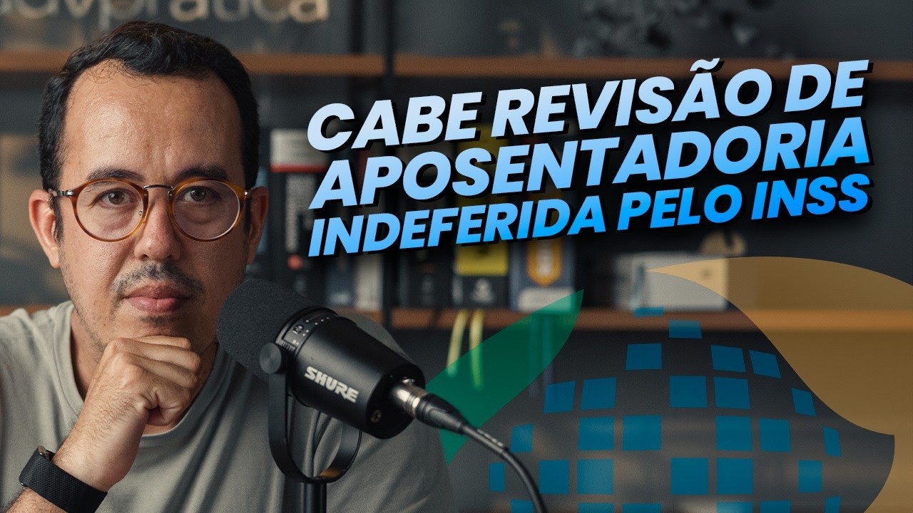 COMO REVISAR UMA APOSENTADORIA INDEFERIDA