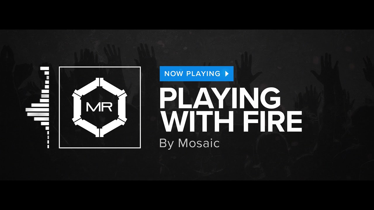 Mosaic - Playing With Fire [HD]