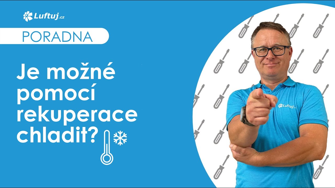 Rekuperace vs. klimatizace - je možn&eacute; pomoc&iacute; rekuperace i chladit?