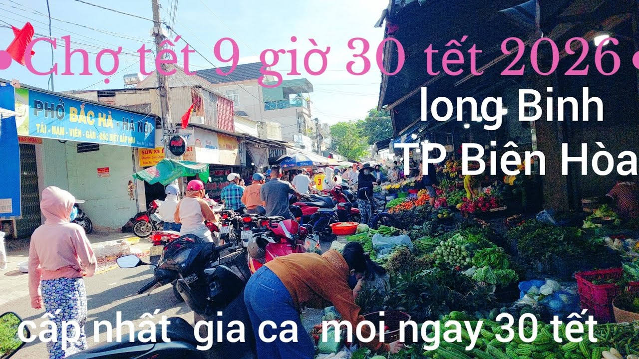 Chợ tết buổi sang 30 tết  cấp  nhật  moi nhat kP 5 Phường Long Binh TP Biên Hòa 