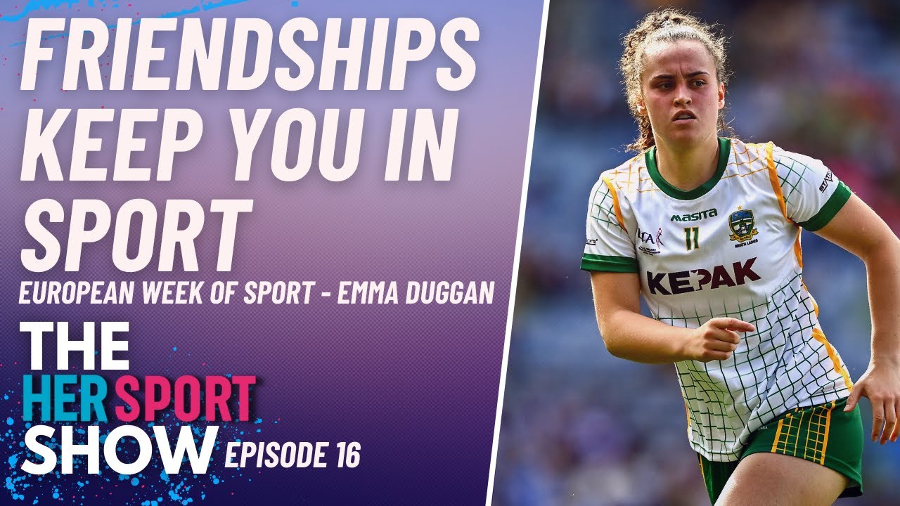 Friendships Keep You In Sport - Emma Duggan & The Importance of Staying In Sport | Ep.16