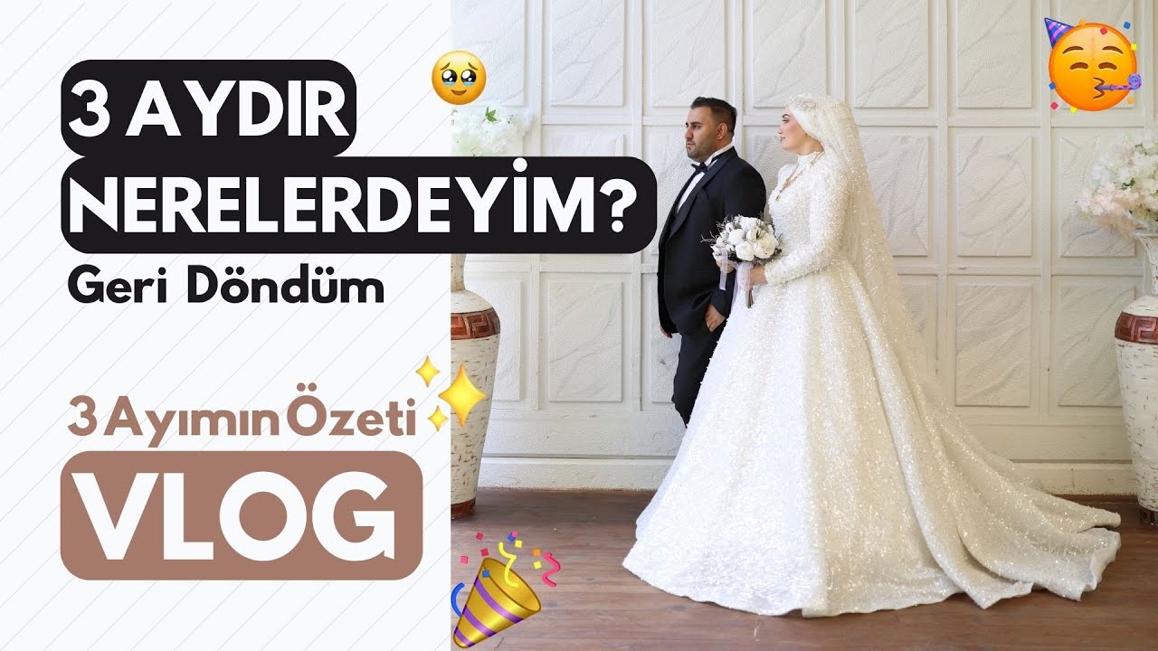 3 AYDIR NERELERDEYDİM? 🥹 | GERİ DÖNDÜM 🥳 | 3 Ayımın Özeti Vlog