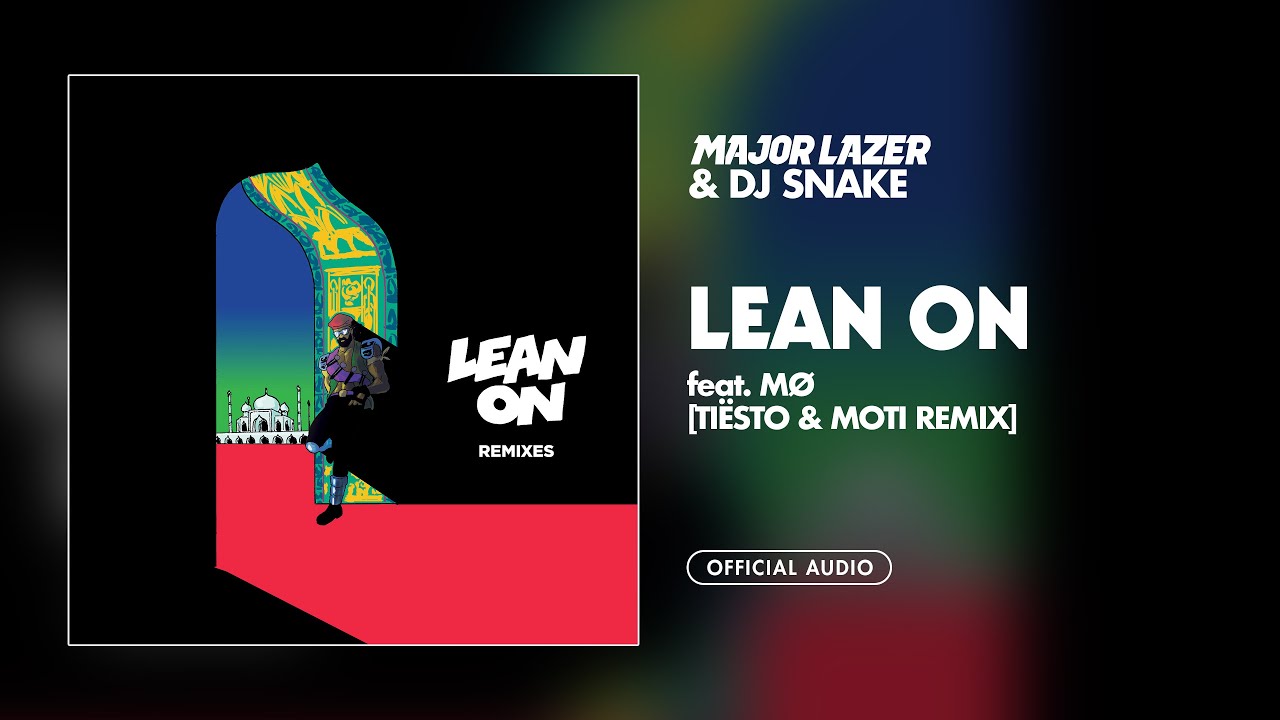 Major Lazer & DJ Snake - Lean On (feat. M&Oslash;) (Ti&euml;sto & MOTi Remix) [Official Audio]