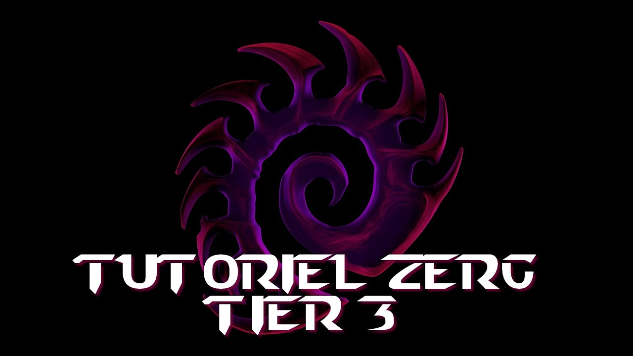 Tutoriel Zerg Tier 3