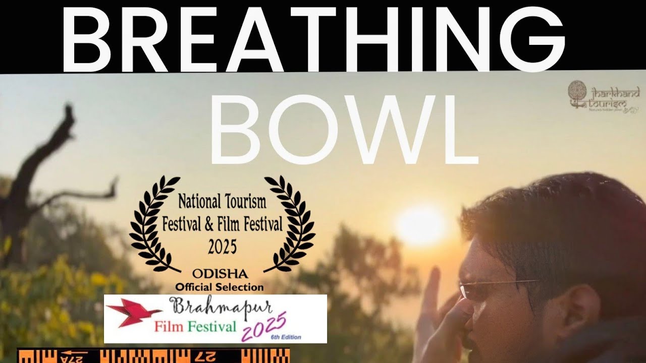 " Breathing Bowl " - [Official Selection National Tourism & Film Festival 2025] Director - Asish Ku.