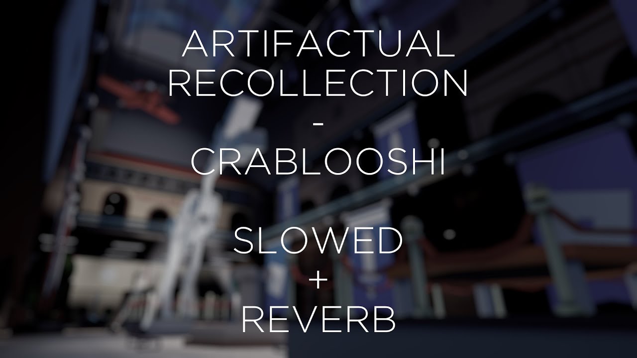 ARTIFACTUAL RECOLLECTION - CRABLOOSHI | SLOWED + REVERB | PHIGHTING!