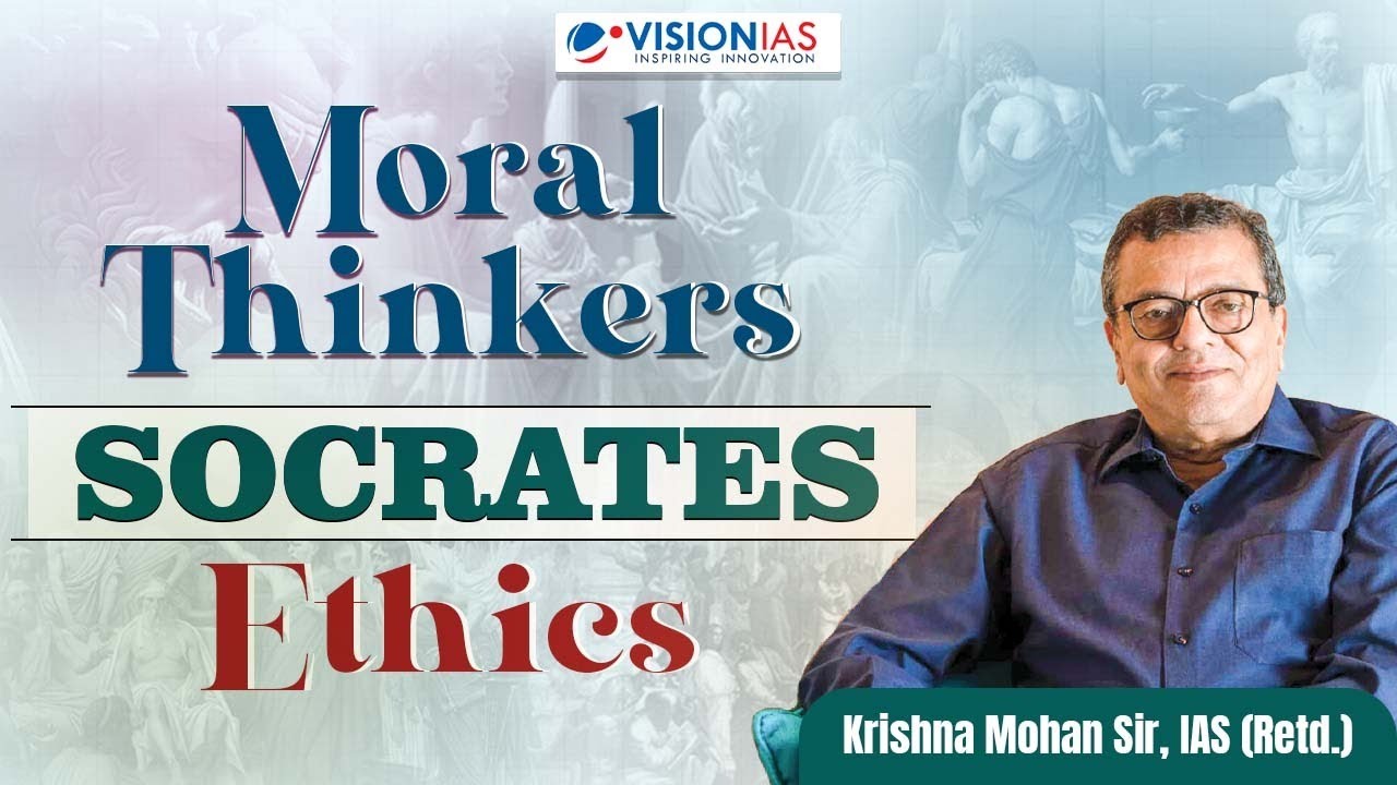 Moral Thinkers | Socrates | Ethics | Krishna Mohan Sir (Retd IAS)