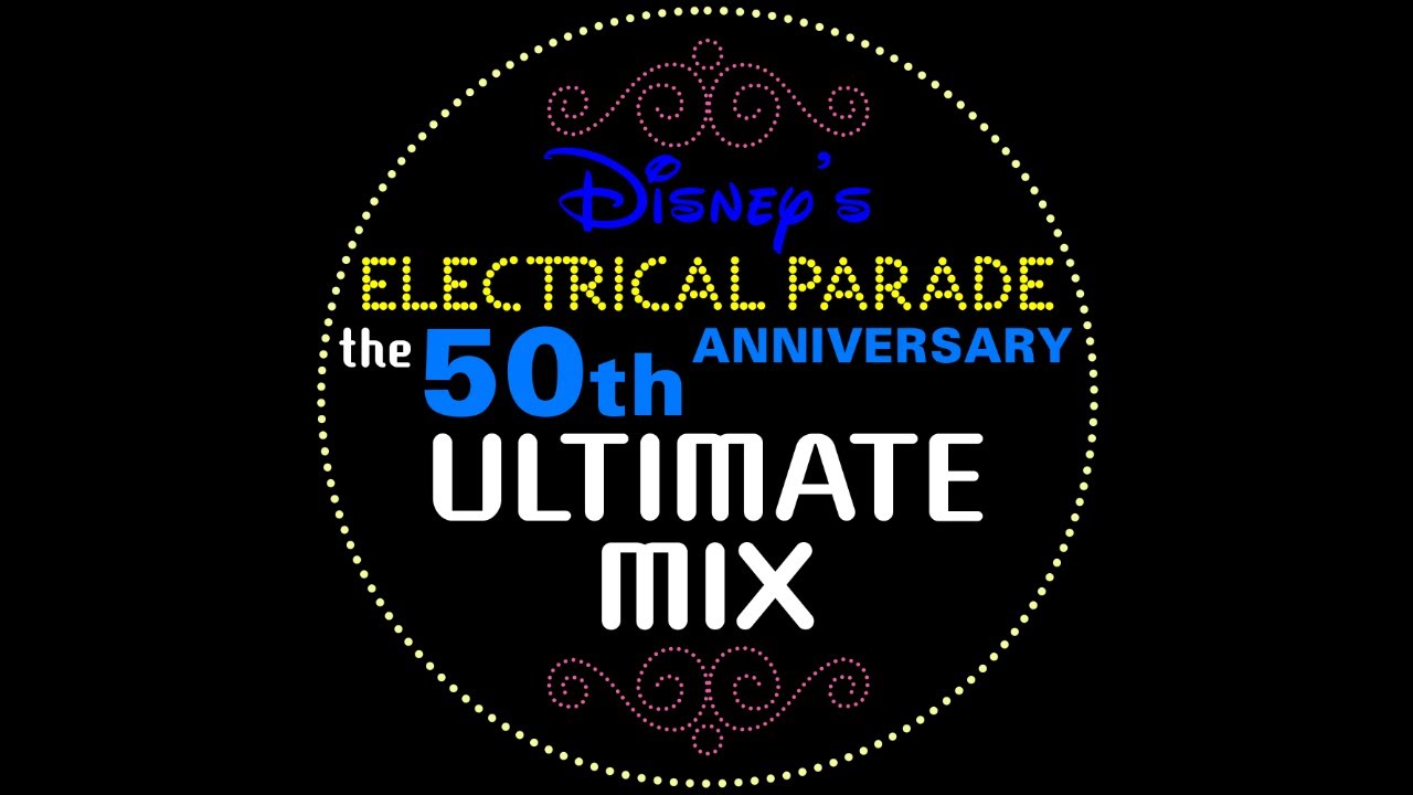 Disney's Electrical Parade: the 50th Anniversary Ultimate Mix