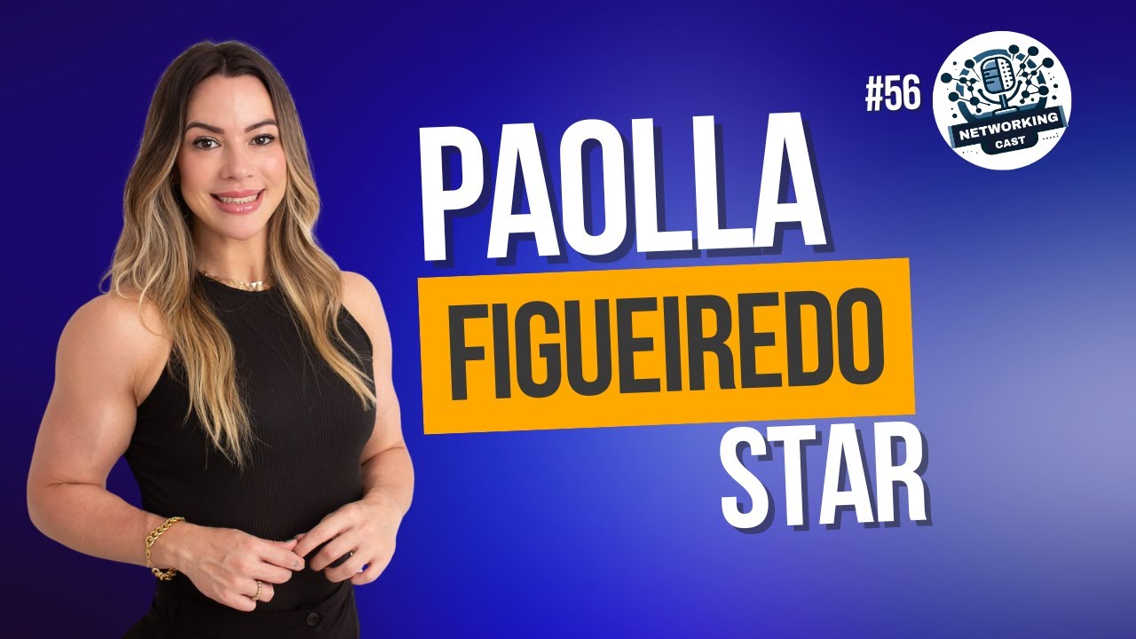 NetworkingCast #56 - Paolla Figueiredo