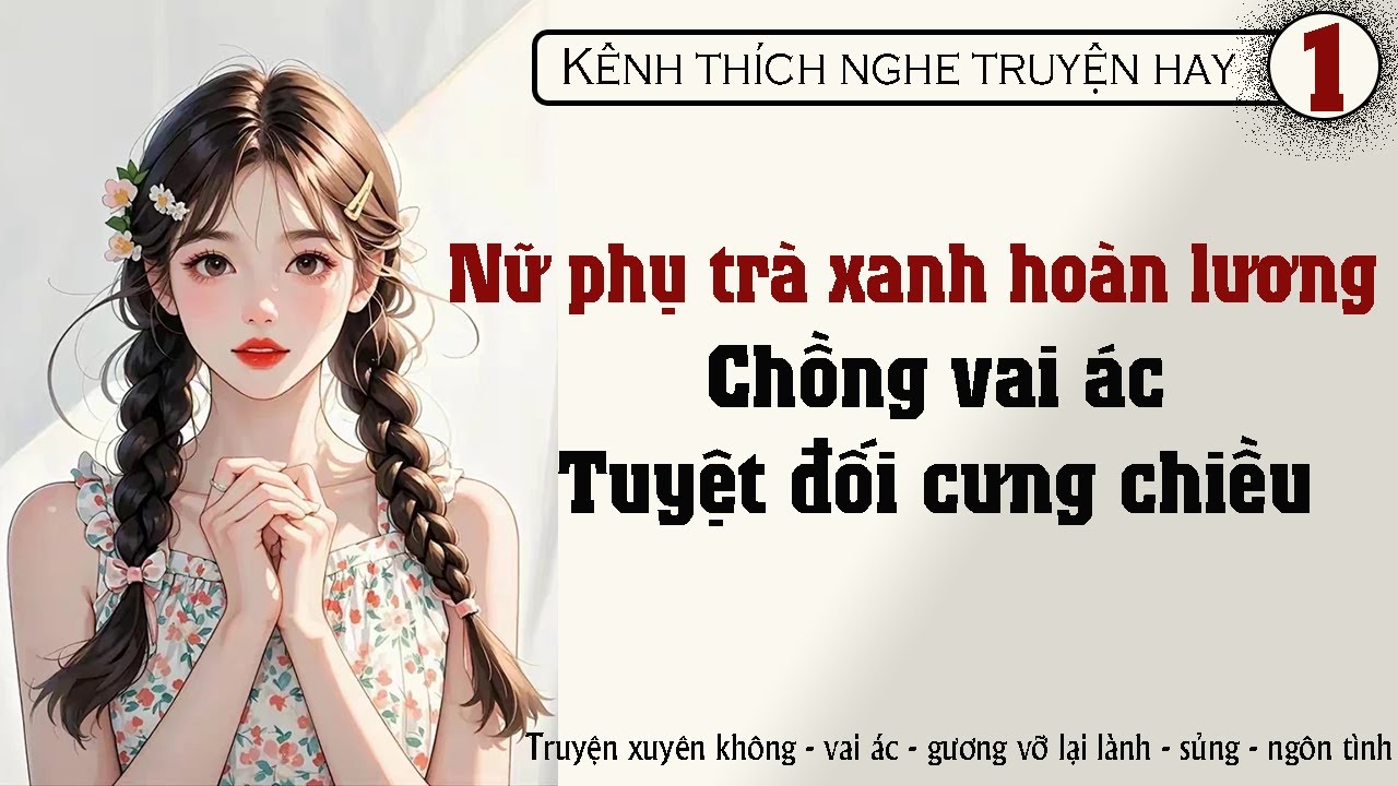 Tập 1 - Nữ phụ trà xanh hoàn lương chồng vai ác tuyệt đối cưng chiều